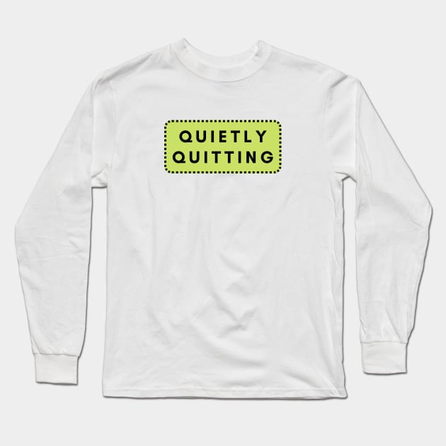 Quiet Quitter Long Sleeve T-Shirt by C-Dogg